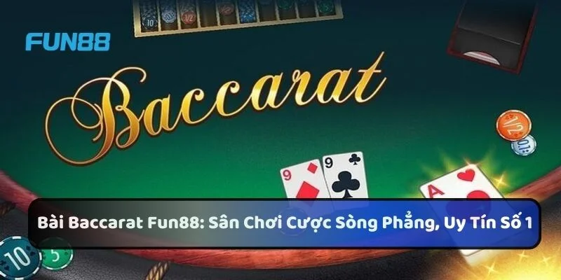 Bài Baccarat Fun88: Sân Chơi Cược Sòng Phẳng, Uy Tín Số 1 1 https://processengineer.us.com/