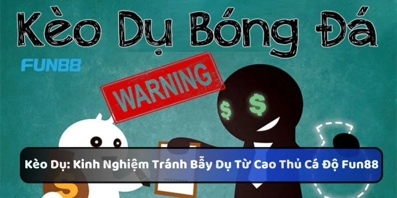 Kèo Dụ: Kinh Nghiệm Tránh Bẫy Dụ Từ Cao Thủ Cá Độ Fun88 1 https://processengineer.us.com/