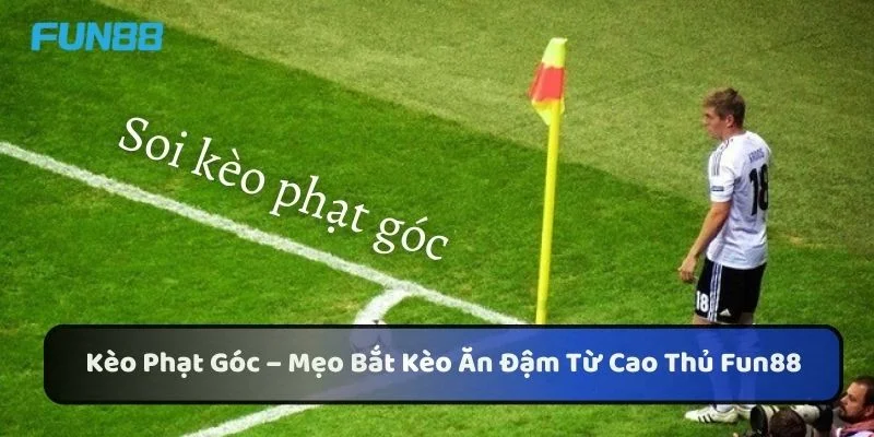 Kèo Phạt Góc – Mẹo Bắt Kèo Ăn Đậm Từ Cao Thủ Fun88 1 https://processengineer.us.com/