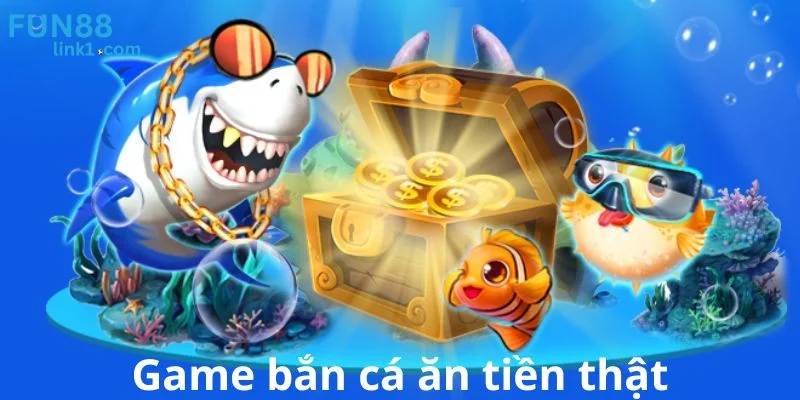 Game Bắn Cá Ăn Tiền Thật - Giải Trí Đỉnh Cao Tại Fun88 1 Game Bắn Cá Ăn Tiền Thật - Giải Trí Đỉnh Cao Tại Fun88