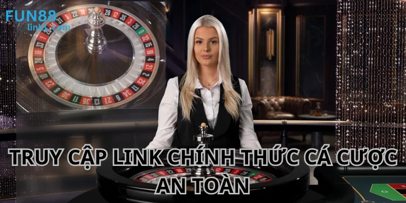 Link Fun88 Không Chặn - Truy Cập Nhanh Và An Toàn 3 Sử dụng link chính thức, không chặn giúp bạn cá cược an toàn.