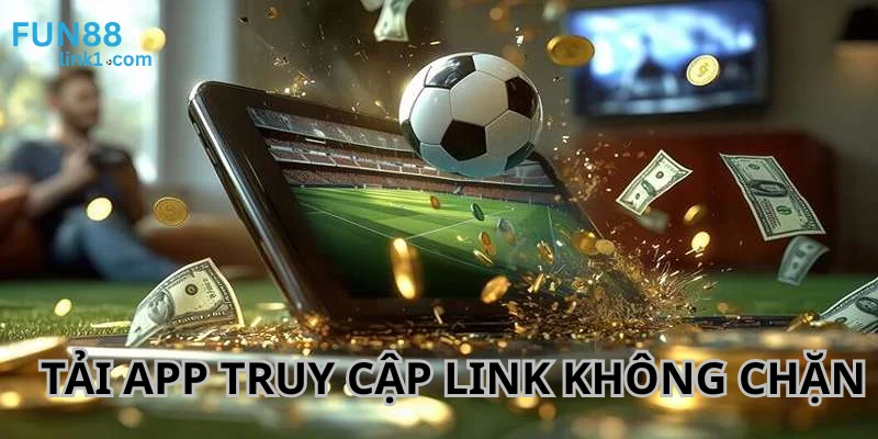 Link Fun88 Không Chặn - Truy Cập Nhanh Và An Toàn 4 Tải App sân cược để chơi game được suôn sẻ hơn.