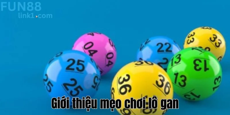 Tổng quan đôi nét về mẹo chơi lô gan hiệu quả cho cược thủ. 